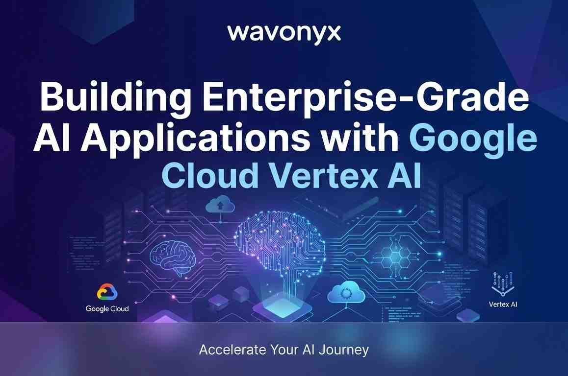Building Enterprise-Grade AI Applications with Google Cloud Vertex AI